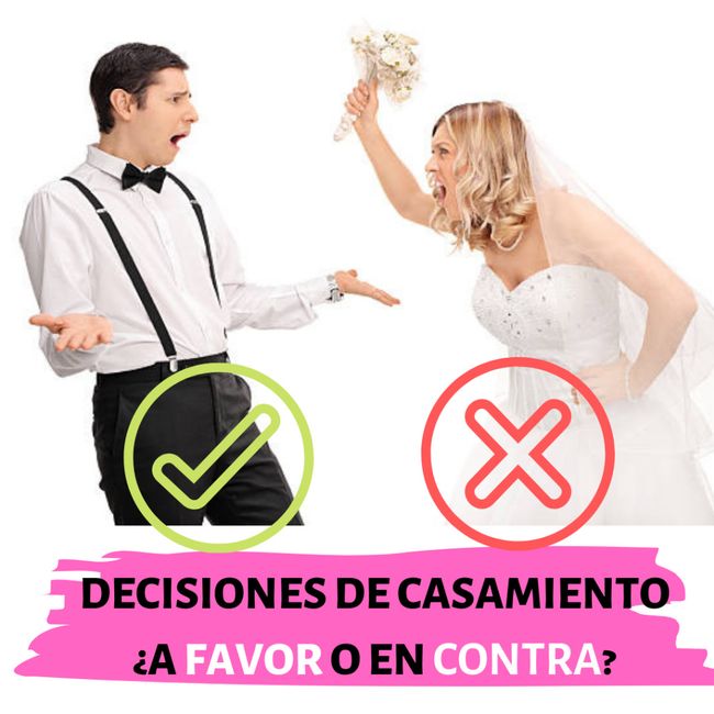 Decisiones de casamiento...¿A favor o en contra? 1