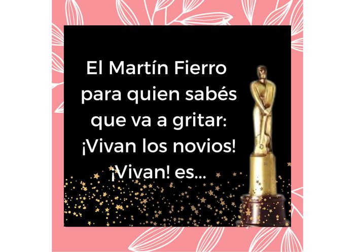 El Martín fierro para quien sabés que va a gritar: ¡Vivan los novios! es... 2