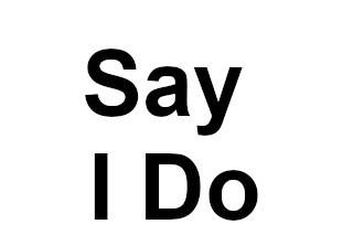 Say I Do